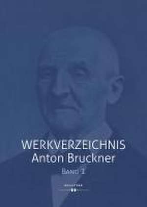 Werkverzeichnis Anton Bruckner Bd. 1 de Robert Klugseder