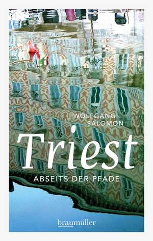 Triest abseits der Pfade de Wolfgang Salomon