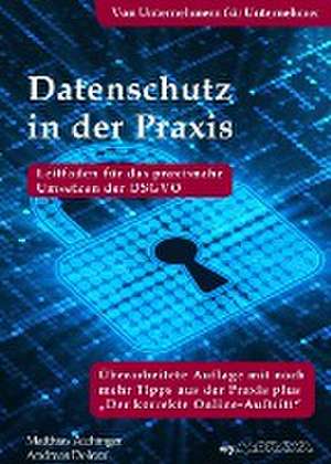 Datenschutz in der Praxis: Leitfaden für das praxisnahe Umsetzen der DSGVO. Von Unternehmern für Unternehmer de Andreas Dolezal