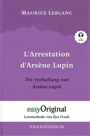 Arsène Lupin - 1 / L'Arrestation d'Arsène Lupin / Die Verhaftung von d'Arsène Lupin (Buch + Audio-CD) - Lesemethode von Ilya Frank - Zweisprachige Ausgabe Französisch-Deutsch de Maurice Leblanc