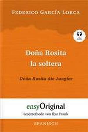 Doña Rosita la soltera / Doña Rosita die Jungfer (Buch + Audio-CD) - Lesemethode von Ilya Frank - Zweisprachige Ausgabe Spanisch-Deutsch de Federico García Lorca