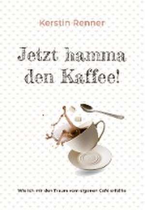 Jetzt hamma den Kaffee de Kerstin Renner