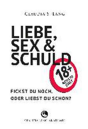 LIEBE, SEX & SCHULD - Fickst Du noch oder liebst Du schon?! de Claudia Lang