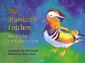 Das Mandarin-Entchen, das glaubte ein Huhn zu sein de Silvia Cavelti