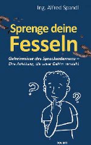 Sprenge deine Fesseln de Alfred Ing. Spandl