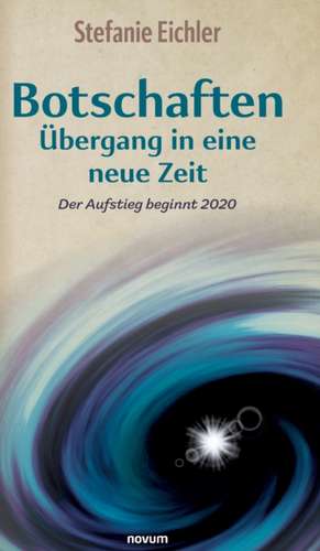 Botschaften ¿ Übergang in eine neue Zeit de Stefanie Eichler