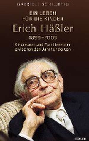 Ein Leben für die Kinder ¿ Erich Häßler 1899¿2005 de Gabriele Schluttig