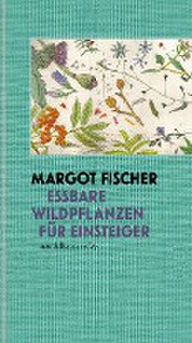 Essbare Wildpflanzen für Einsteiger de Margot Fischer