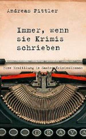 Pittler, A: Immer, wenn sie Krimis schrieben