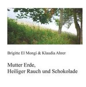 Mutter Erde, Heiliger Rauch und Schokolade de Brigitte El Mongi