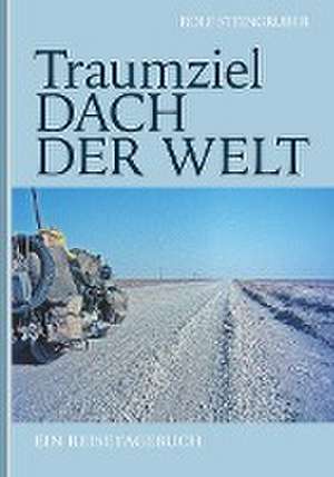 Traumziel: Dach der Welt de Rolf Steingruber