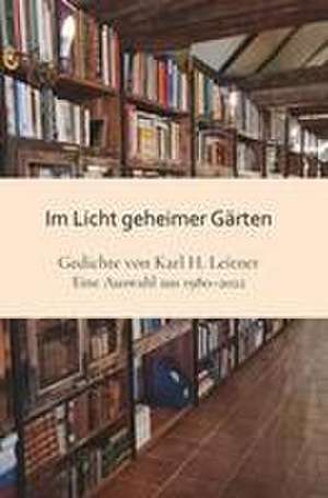 Im Licht geheimer Gärten de Karl Heinrich Leitner