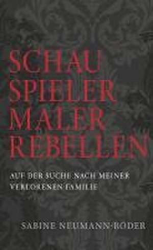 SCHAUSPIELER, MALER, REBELLEN de Sabine Neumann-Röder