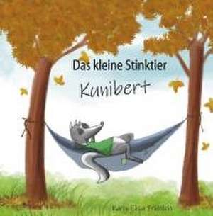 Das kleine Stinktier Kunibert de Karin Elisa Fröhlich