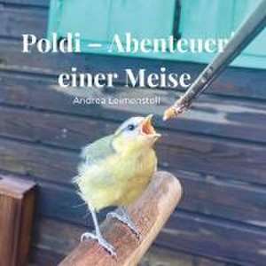 Poldi - Abenteuer einer Meise de Andrea Leimenstoll