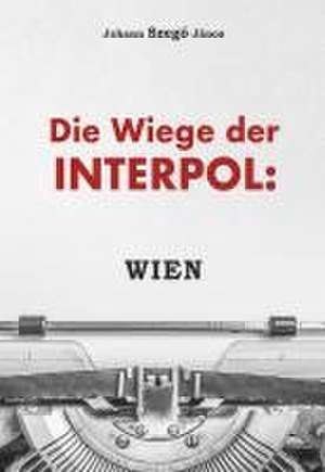 Die Wiege der Interpol: WIEN! de Johannes Szegö János