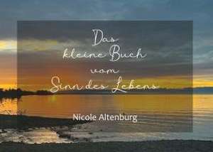 Das kleine Buch vom Sinn des Lebens de Nicole Altenburg