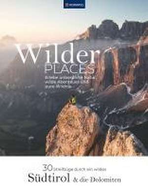 Wilder Places - 30 Streifzüge durch ein wildes Südtirol & Dolomiten de Maria Strobl