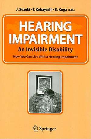 Hearing Impairment: An Invisible Disability How You Can Live With a Hearing Impairment de J. Suzuki