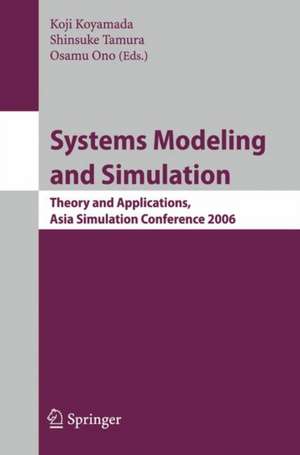 Systems Modeling and Simulation: Theory and Applications, Asian Simulation Conference 2006 de Koji Koyamada