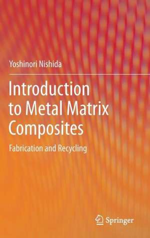 Introduction to Metal Matrix Composites: Fabrication and Recycling de Yoshinori Nishida