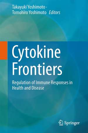 Cytokine Frontiers: Regulation of Immune Responses in Health and Disease de Takayuki Yoshimoto