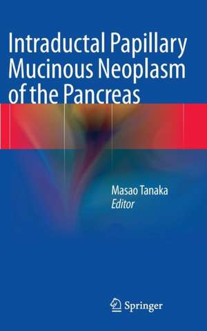 Intraductal Papillary Mucinous Neoplasm of the Pancreas de Masao Tanaka