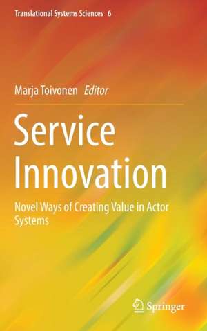 Service Innovation: Novel Ways of Creating Value in Actor Systems de Marja Toivonen