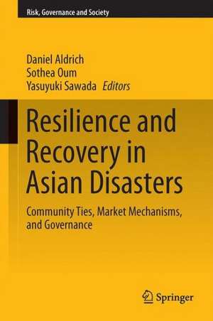 Resilience and Recovery in Asian Disasters: Community Ties, Market Mechanisms, and Governance de Daniel P. Aldrich