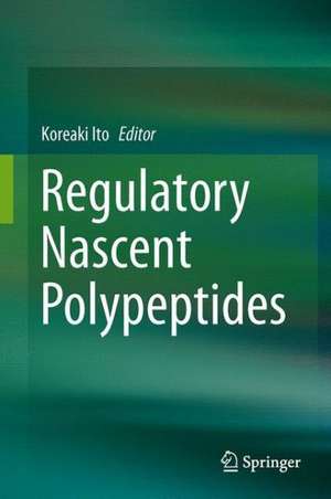 Regulatory Nascent Polypeptides de Koreaki Ito