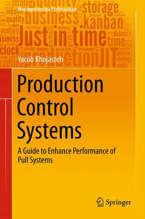 Production Control Systems: A Guide to Enhance Performance of Pull Systems de Yacob Khojasteh