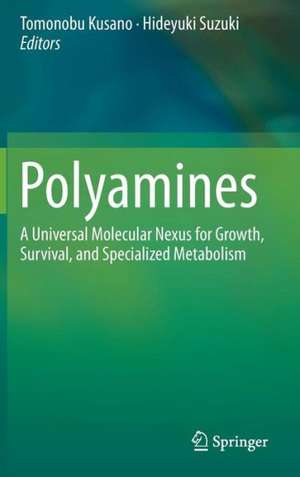 Polyamines: A Universal Molecular Nexus for Growth, Survival, and Specialized Metabolism de Tomonobu Kusano