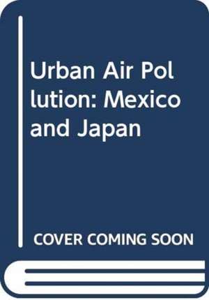 Urban Air Pollution: Mexico and Japan de Shinji Wakamatsu