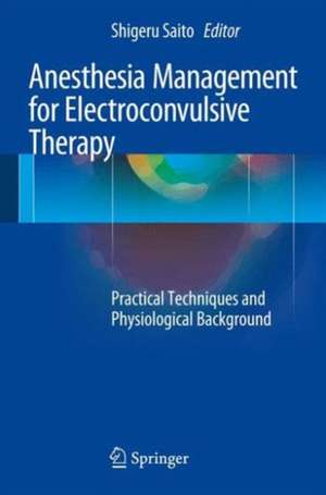 Anesthesia Management for Electroconvulsive Therapy: Practical Techniques and Physiological Background de Shigeru Saito