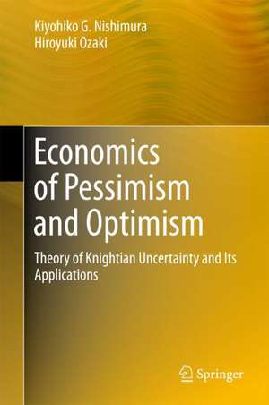 Economics of Pessimism and Optimism: Theory of Knightian Uncertainty and Its Applications de Kiyohiko G. Nishimura