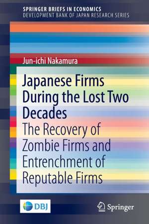 Japanese Firms During the Lost Two Decades: The Recovery of Zombie Firms and Entrenchment of Reputable Firms de Jun-ichi Nakamura