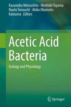 Acetic Acid Bacteria: Ecology and Physiology de Kazunobu Matsushita