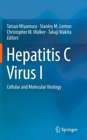 Hepatitis C Virus I: Cellular and Molecular Virology de Tatsuo Miyamura