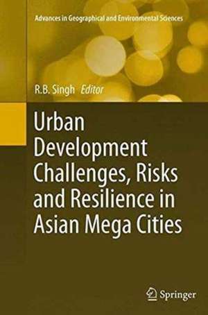 Urban Development Challenges, Risks and Resilience in Asian Mega Cities de Rb Singh