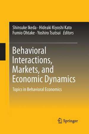 Behavioral Interactions, Markets, and Economic Dynamics: Topics in Behavioral Economics de Shinsuke Ikeda