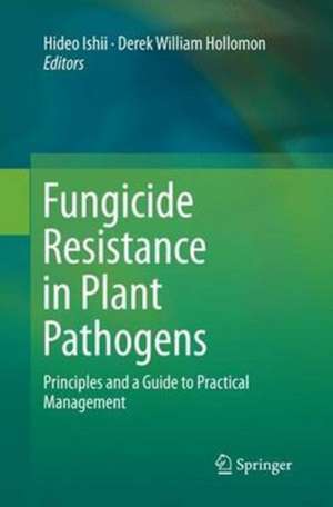 Fungicide Resistance in Plant Pathogens: Principles and a Guide to Practical Management de Hideo Ishii