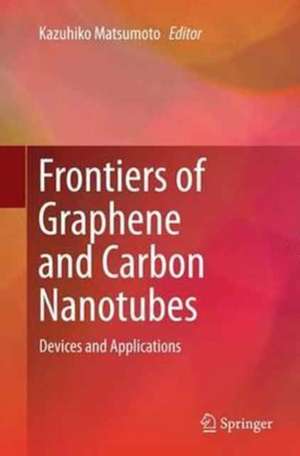 Frontiers of Graphene and Carbon Nanotubes: Devices and Applications de Kazuhiko Matsumoto