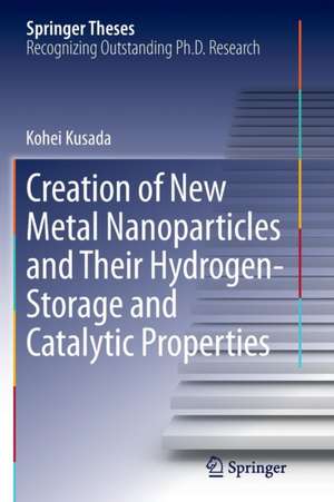 Creation of New Metal Nanoparticles and Their Hydrogen-Storage and Catalytic Properties de Kohei Kusada