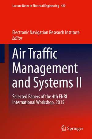 Air Traffic Management and Systems II: Selected Papers of the 4th ENRI International Workshop, 2015 de Electronic Navigation Research Institute