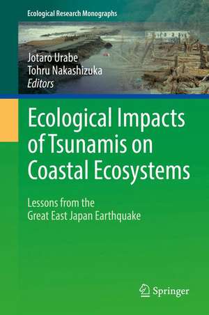 Ecological Impacts of Tsunamis on Coastal Ecosystems: Lessons from the Great East Japan Earthquake de Jotaro Urabe