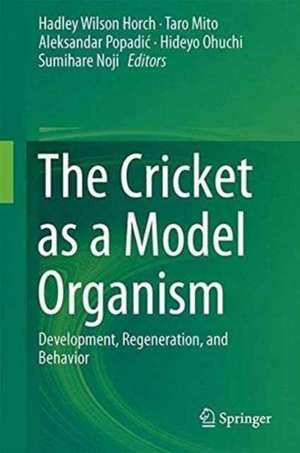 The Cricket as a Model Organism: Development, Regeneration, and Behavior de Hadley Wilson Horch