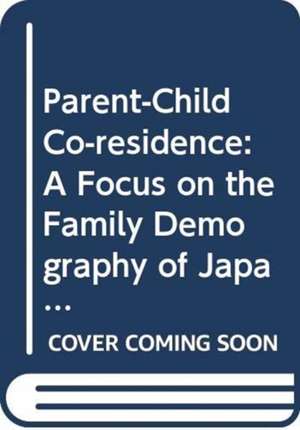 Parent-Child Co-residence: A Focus on the Family Demography of Japan de Kiyosi Hirosima