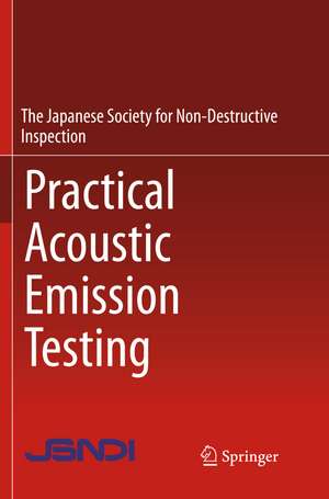 Practical Acoustic Emission Testing de The Japanese Society for Non-Destructive