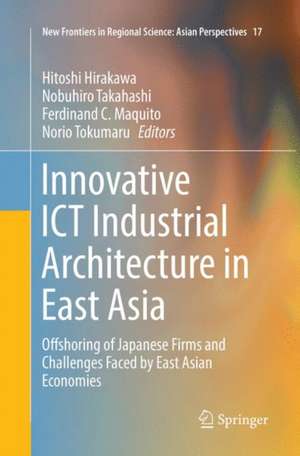 Innovative ICT Industrial Architecture in East Asia: Offshoring of Japanese Firms and Challenges Faced by East Asian Economies de Hitoshi Hirakawa