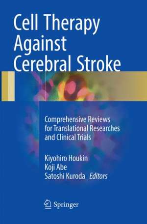 Cell Therapy Against Cerebral Stroke: Comprehensive Reviews for Translational Researches and Clinical Trials de Kiyohiro Houkin